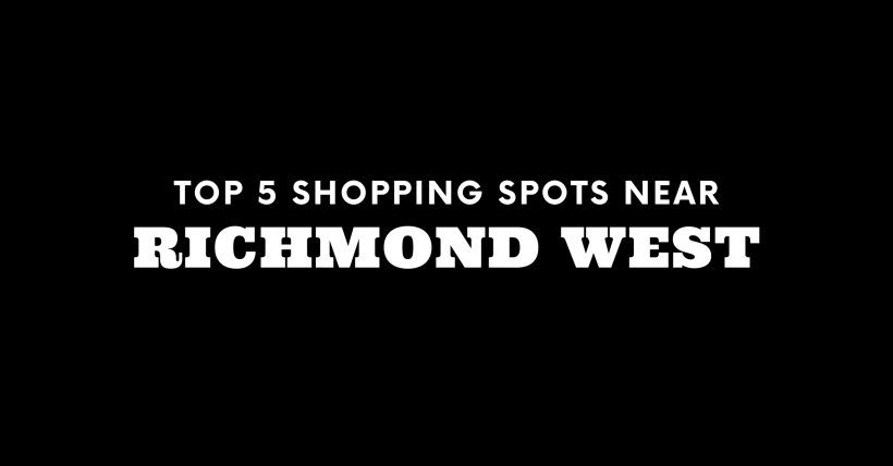 Top 5 Shopping Spots Near Richmond West